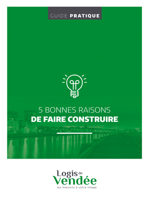 Guide pratique « Cinq bonnes raisons de faire construire »